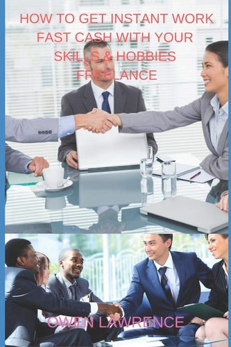 How to Get Instant Work Fast Cash with Your Skills & Hobbies Freelance