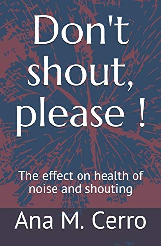 Don't Shout, Please ! The Effect on Health of Noise and Shouting