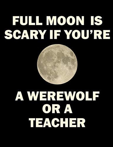 Full Moon Is Scary If You're a Werewolf Or a Teacher