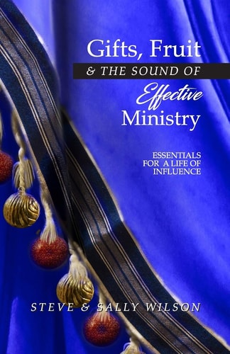 Gifts, Fruit and the Sound of Effective Ministry Essentials for a Life of Influence