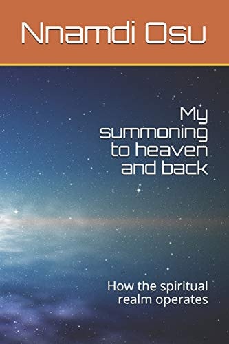 My Summoning to Heaven and Back How the Spiritual Realm Operates