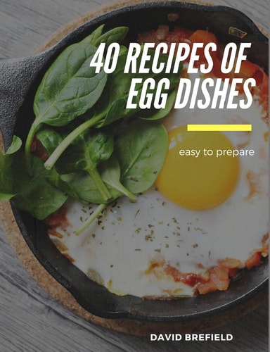 40 Recipes of Egg Dishes Easy to Prepare. Tasty and Gourmet Dishes with Eggs. Fast Recipes.