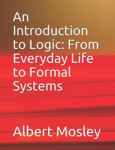 An Introduction to Logic From Everyday Life to Formal Systems