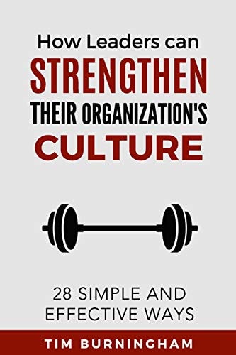 How Leaders Can Strengthen Their Organization's Culture 28 Simple and Effective Ways