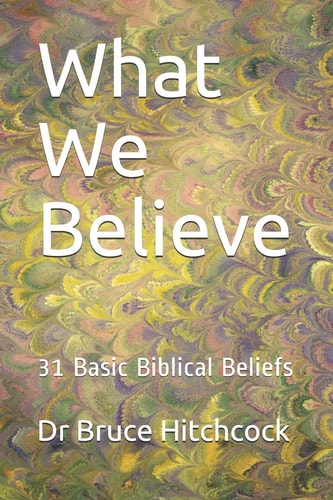 What We Believe 31 Basic Biblical Beliefs