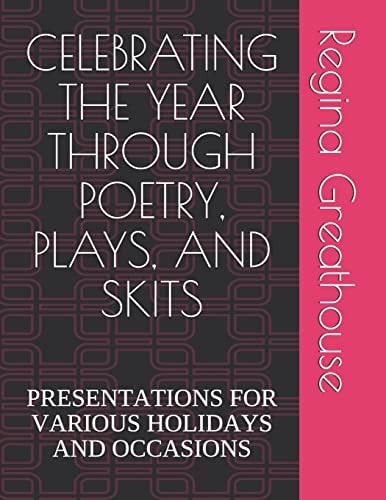 Celebrating the Year Through Poetry, Plays, and Skits Presentations for Various Holidays and Occasions