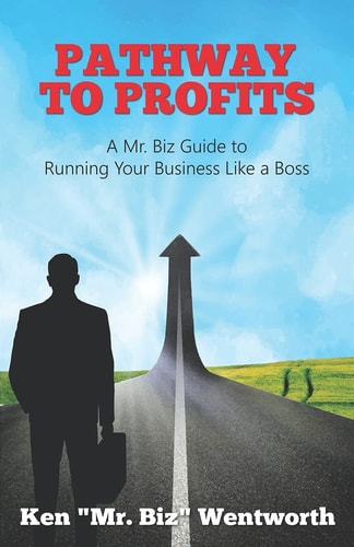 Pathway to Profits A Mr. Biz Guide to Running Your Business Like a Boss