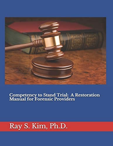 Competency to Stand Trial A Restoration Manual for Forensic Providers
