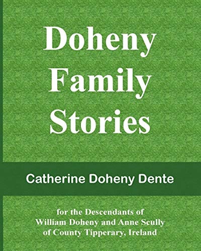 Doheny Family Stories For the Descendants of William Doheny and Anne Scully of County Tipperary, Ireland