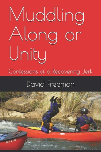 Muddling Along Or Unity Confessions of a Recovering Jerk
