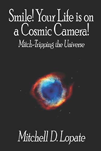 Smile! Your Life Is on a Cosmic Camera! Mitch-Tripping the Universe