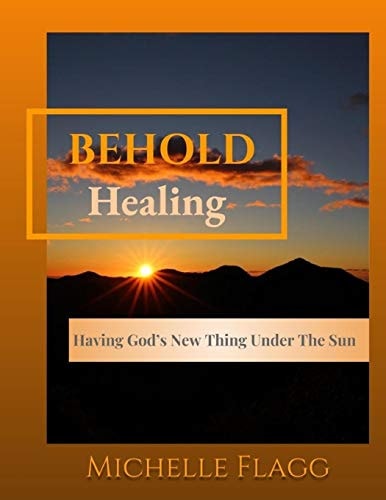 Behold Healing Having God's New Thing Under the Sun