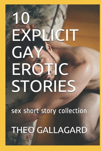 10 Explicit Gay Erotic Stories Sex Short Story Collection
