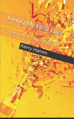 Living My Best Life A Collection of Reader-Submitted Medical Stories