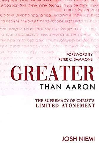 Greater Than Aaron The Supremacy of Christ's Limited Atonement