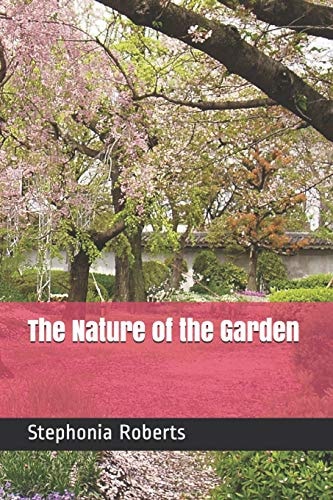 The Nature of the Garden A Book of Poetry & Prose