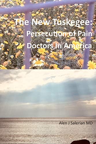 The New Tuskegee Persecution of Pain Doctors in America