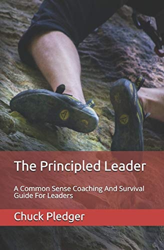 The Principled Leader A Common Sense Coaching and Survival Guide for Leaders