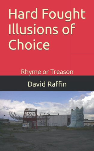 Hard Fought Illusions of Choice Rhyme Or Treason