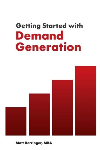 Getting Started with Demand Generation Developing an All-Star Marketing Strategy to Supercharge Growth and Minimize Risk