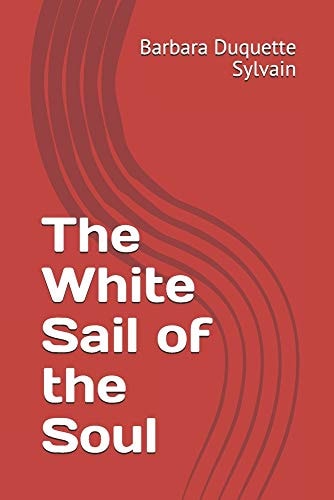 The White Sail of the Soul Mental Illness, Addiction, and Recovery