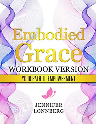 Embodied Grace - Workbook Version Your Path to Empowerment