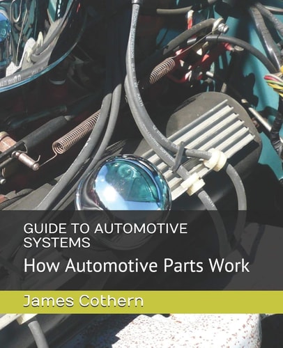 Guide to Automotive Systems How Automotive Parts Work