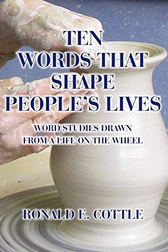 Ten Words That Shape People's Lives Word Studies Drawn from a Life On the Wheel