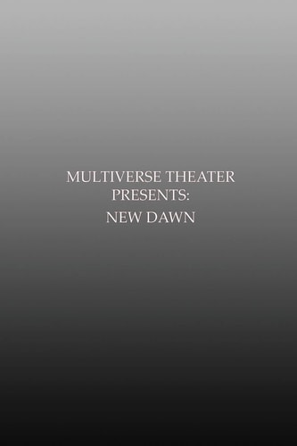 Multiverse Theater Presents New Dawn