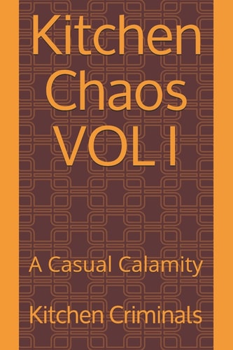 Kitchen Chaos VOL I A Casual Calamity
