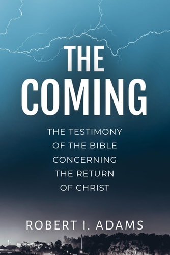The Coming The Testimony of the Bible Concerning the Return of Christ
