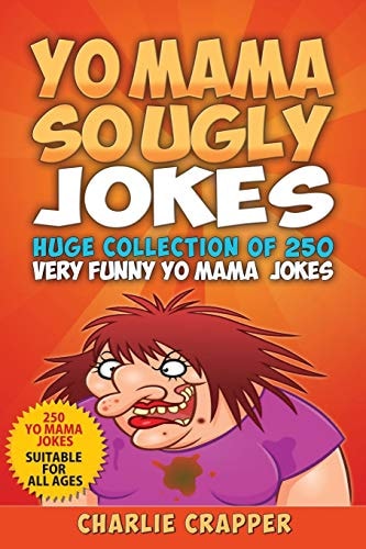 Yo Mama So Ugly Jokes 250 Of The Funniest Yo Mama Ugly Jokes Ever