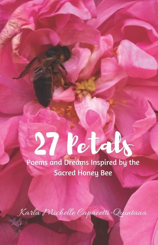 27 Petals Poems and Dreams Inspired by the Sacred Honey Bee