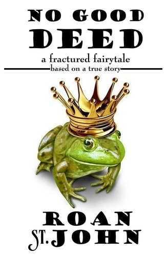 No Good Deed A Fractured Fairy Tale Based on a True Story