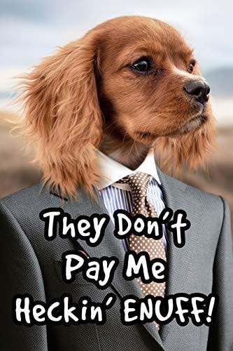 They Don't Pay Me Heckin' Enuff! Doggo Notebook