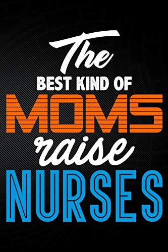 The Best Kind of Moms Raise Nurses