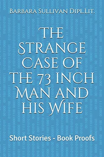 The Strange Case of the 73 Inch Man and His Wife Short Stories - Book Proofs