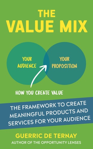 The Value Mix The Framework to Create Meaningful Products and Services for Your Audience