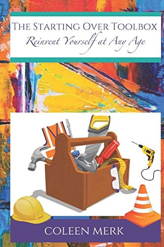 The Starting Over Toolbox Reinvent Yourself at Any Age