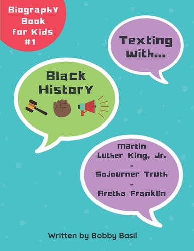 Texting with Black History Martin Luther King Jr., Sojourner Truth, and Aretha Franklin Biography Book for Kids
