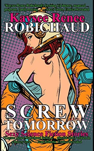 Screw Tomorrow Sexy Science Fiction Stories