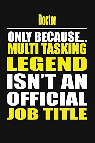 Doctor Only Because Multi Tasking Legend Isn't an Official Job Title