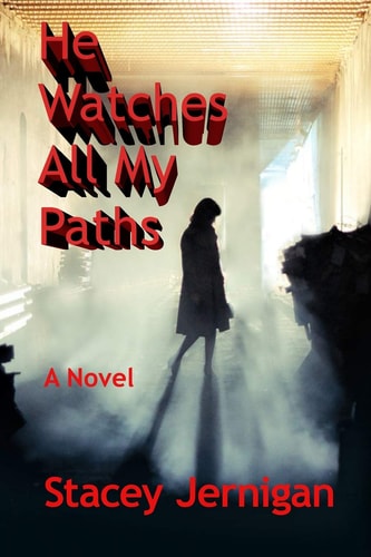 He Watches All My Paths A Novel