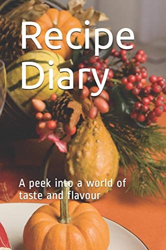 Recipe Diary A Peek Into a World of Taste and Flavour