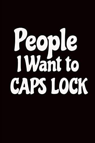 People I Want to Caps Lock Funny Office Worker Gift Idea: Ideal Present for Coworkers
