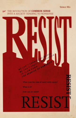 Resist The Revolution of Common Sense Into a Society Tending to Nonsense