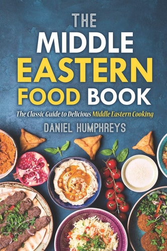 The Middle Eastern Food Book The Classic Guide to Delicious Middle Eastern Cooking