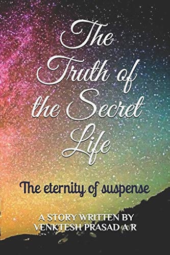 The Truth of the Secret Life The Eternity of Suspense
