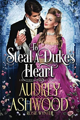 To Steal a Duke's Heart A Historical Regency Romance