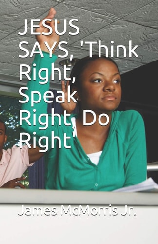 JESUS SAYS, 'Think Right, Speak Right, Do Right'